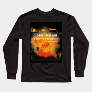 There was Never a Good War or Bad Peace - Ben Franklin Long Sleeve T-Shirt
